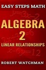 Algebra 2: Linear Relationships - Robert Watchman - 9781687127037