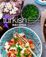 Turkish Recipes: A Turkish Cookbook with Easy Turkish Recipes (2nd Edition) - Booksumo Press - 9781687141446