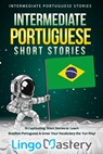 Intermediate Portuguese Short Stories: 10 Captivating Short Stories to Learn Brazilian Portuguese & Grow Your Vocabulary the Fun Way! - Lingo Mastery - 9781689542241