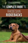 The Complete Guide to Rhodesian Ridgebacks - Tarah Schwartz - 9781689606783