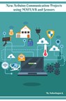New Arduino Communication Projects using MATLAB and Sensors: Simple technical approach - Ambika Parameswari K - 9781691792221