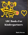 ABC Books For Kindergartners: Activity Letters Games - Mark Steven - 9781693893551