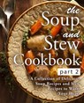 The Soup and Stew Cookbook 2: A Collection of Delicious Soup Recipes and Stew Recipes to Warm Your Heart (2nd Edition) - Booksumo Press - 9781697822700