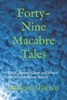 Forty-Nine Macabre Tales: The Collected Ghost and Horror Stories of Ambrose Bierce - WALKER,  Tony - 9781697863857