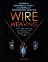 Wire Weaving: Beginner + Intermediate Guide + Chain Maille + Kumihimo Wire Weaving: 4-in-1 Wire Weaving Compendium for Beginners - Amy Lange - 9781698191867