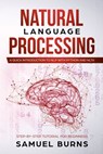 Natural Language Processing: A Quick Introduction to NLP with Python and NLTK - Samuel Burns - 9781699028452
