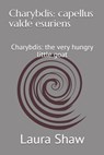 Charybdis: capellus valde esuriens: Charybdis: the very hungry little goat - Chloe Shaw - 9781699693759