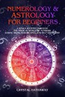 Numerology and Astrology for Beginners: A Soul's Journey through the Magical World of Numbers, Zodiac Signs, Horoscopes and Self-discovery - Crystal Hathaway - 9781701358737