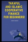 Takaful and Islamic Cooperative Finance for Beginners! - Andrei Besedin - 9781702451918