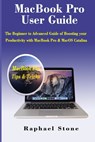 MacBook Pro User Guide: The Beginner to Advanced Guide of Boosting your Productivity with MacBook Pro & MacOS Catalina - Raphael Stone - 9781704098692