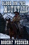 Blood on the Mountain: A Western Frontier Adventure - Robert Peecher - 9781704282473