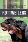 The Complete Guide to Rottweilers - Vanessa Richie - 9781704333038