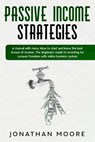 Passive income strategies: A manual with many ideas to start and know the best stream of income. The Beginners Guide to investing for conquer fre - MOORE,  Jonathan - 9781706669913