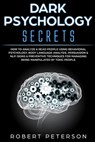Dark Psychology Secrets: How to Analyze & Read People Using Behavioral Psychology, Body Language Analysis, Persuasion & NLP-Signs & Preventive - Robert Peterson - 9781706853879