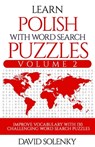 Learn Polish with Word Search Puzzles Volume 2: Learn Polish Language Vocabulary with 130 Challenging Bilingual Word Find Puzzles for All Ages - David Solenky - 9781710746150