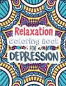 Relaxation Coloring Book for Depression: Adults Depression Relief Coloring Book, Mindfulness and inspiring words Colouring Book to help you through di - Voloxx Studio - 9781711216133