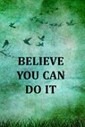 Believe You Can Do It: College Ruled Notebook With Motivational Sayings To Inspire You On Every Page - Birds And Tree On A Green Vintage Background - Village Journals &. Notebooks - 9781711770192