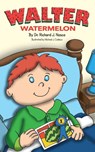 Walter Watermelon - Dr Richard J Nasca - 9781714430895