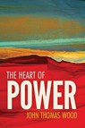 The Heart of Power - John Thomas Wood - 9781714475551