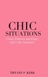 Chic Situations - Tiffany P Kerr - 9781715333119