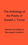 The Anthology of the Poetry of Donald J. Trump - (PSEUDONYM),  Donald J. Trump - 9781715567316