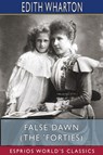 False Dawn (The 'Forties) (Esprios Classics) - Edith Wharton - 9781715710330