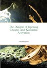 The Dangers of Opening Chakras And Kundalini Activation - Pam Sheppard - 9781716058905