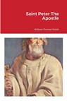 Saint Peter The Apostle - William Thomas Walsh - 9781716475078