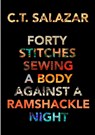 Forty Stitches Sewing a Body Against a Ramshackle Night - C T Salazar - 9781716821721