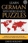 Learn German with Word Search Puzzles: Learn German Language Vocabulary with Challenging Word Find Puzzles for All Ages - David Solenky - 9781717080950