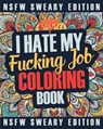 I Hate My Fucking Job Coloring Book: A Sweary, Irreverent, Swear Word Job Coloring Book Gift Idea for People Who Hate Their Jobs - Coloring Crew - 9781717111128