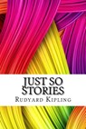Just So Stories - Rudyard Kipling - 9781717302274