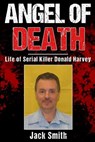 Angel of Death: Life of Serial Killer Donald Harvey - Jack Smith - 9781717419644