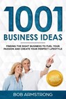 1001 Business Ideas: Finding the Right Business to Fuel Your Passion and Create Your Perfect Lifestyle - Bob Armstrong - 9781717483638