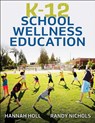 K-12 School Wellness Education - Hannah Holl ; Randy Nichols - 9781718218406