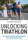Unlocking Triathlon - Alison Freeman - 9781718245686