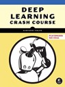 Deep Learning Crash Course - Giovanni Volpe ; Benjamin Midtvedt ; Jesus Pineda - 9781718503922