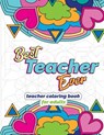 Best Teacher Ever: Teacher Coloring Book for Adults: Funny & Stress Relieving Thank You Gift for Teacher Retirement, End of School Year and Graduation - Megan Swanson - 9781718699281