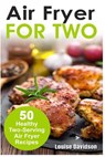 Air Fryer for Two: 50 Healthy Two-Serving Air Fryer Recipes - Louise Davidson - 9781718727571
