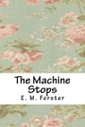 The Machine Stops - E. M. Forster - 9781718859975