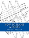 How To Frame A House: or: House and Roof Framing - Roger Chambers - 9781718929166