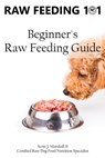 Raw Feeding 101: Beginner's Raw Feeding Guide - Scott Jay Marshall II - 9781719246880