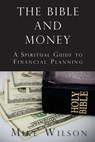 The Bible and Money: A Spiritual Guide to Financial Planning - Mike Wilson - 9781719435383