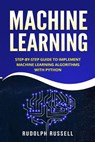 Machine Learning: Step-By-Step Guide to Implement Machine Learning Algorithms with Python - Rudolph Russell - 9781719528405