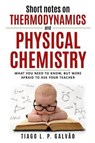 Short notes on thermodynamics and physical chemistry: What you need to know, but were afraid to ask your teacher - ROCHA,  Ines M. - 9781719860574