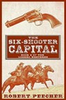 The Six-Shooter Capital: A Lodero Western Adventure - Robert Peecher - 9781719939751