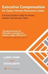 Executive Compensation for Today's Human Resources Leader: A Practical Guide to Help You Attract & Retain Top Executive Talent - SMITH,  Steve - 9781719956857
