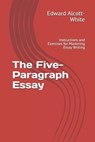 The Five-Paragraph Essay: Instructions and Exercises for Mastering Essay Writing - ALCOTT-WHITE,  Edward - 9781720034308