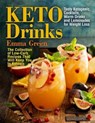 Keto Drinks: Tasty Ketogenic Cocktails, Warm Drinks and Lemonades for Weight Loss - The Collection of Low-Carb Recipes That Will Ke - GREEN,  Emma - 9781720174813