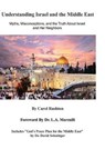 Understanding Israel and the Middle East: Myths, Misconceptions, and the Truth about Israel and Her Neighbors - L. a. Marzulli - 9781720242994